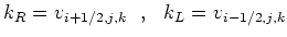 $\displaystyle k_R=v_{i+1/2,j,k}~~,~~k_L=v_{i-1/2,j,k}$