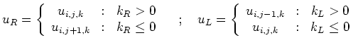 $\displaystyle u_R=\left\{\begin{array}{ccc} u_{i,j,k} &:& k_R >0\\ u_{i,j+1,k} ...
...{array}{ccc} u_{i,j-1,k} &:& k_L >0\\ u_{i ,j,k} &:& k_L\le 0\end{array}\right.$