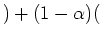 $\displaystyle )+(1-\alpha)($