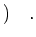 $\displaystyle )\quad.
$