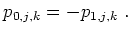 $\displaystyle p_{0,j,k}=-p_{1,j,k}~.
$