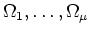 $ \Omega_1,\dots,\Omega_\mu$