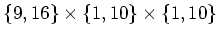 $ \{9,16\}\times\{1,10\}\times\{1,10\}$