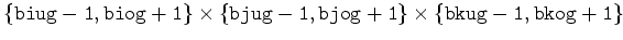 $ \{{\tt biug-1,biog+1}\}\times\{{\tt bjug-1,bjog+1}\}\times\{{\tt bkug-1,bkog+1}\}$
