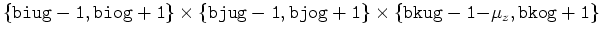 $ \{{\tt biug-1,biog+1}\}\times\{{\tt bjug-1,bjog+1}\}\times\{{\tt bkug-1-}\mu_z{\tt ,bkog+1}\}$