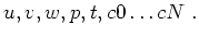 $ u, v, w, p ,t, c0\dots cN~.$