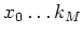 $ x_0\dots k_M$