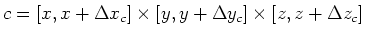 $\displaystyle c=[x,x+\Delta x_c]\times [y,y+\Delta y_c]\times [z,z+\Delta z_c] $