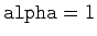 $ {\tt alpha}=1$