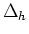 $ \Delta_h$