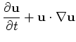 $\displaystyle \frac{\partial {\bf u}}{\partial t} + {\bf u}\cdot\nabla {\bf u}$
