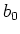 $ b_0$