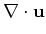 $\displaystyle \nabla\cdot {\bf u}$