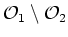 $ {\cal O}_1\setminus{\cal O}_2$