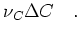 $\displaystyle \nu_C \Delta C\quad.$