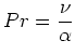 $\displaystyle Pr = \frac{\nu}{\alpha}
$