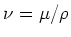 $ \nu = \mu / \rho$