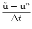 $\displaystyle \frac{\tilde{\bf u}-{\bf u}^n}{\Delta t}$