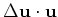 $ \Delta {\bf u}\cdot {\bf u}$
