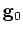 $ {\bf g}_0$
