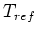$ T_{ref}$