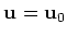 $ {\bf u}={\bf u}_0$