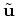 $ \tilde{\bf u}$