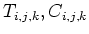 $ T_{i,j,k},C_{i,j,k}$