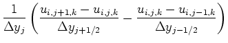 $\displaystyle \frac{1}{\Delta y_j}
\left(\frac{u_{i,j+1,k} - u_{i,j,k}}{\Delta y_{j+1/2}} - \frac{u_{i,j,k} - u_{i,j-1,k}}{\Delta y_{j-1/2}} \right)$