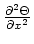 $ \frac{\partial^2 \Theta}{\partial x^2}$